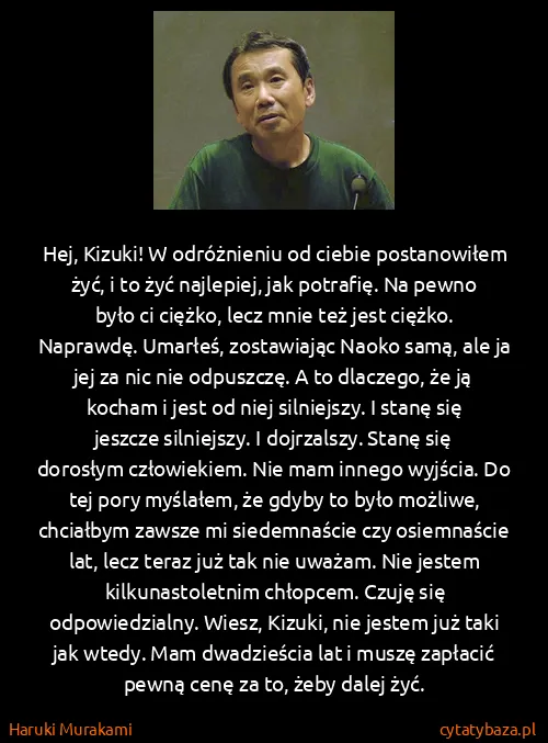 Haruki Murakami: Hej, Kizuki! W odróżnieniu od ciebie  postanowiłem żyć,...