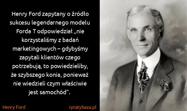 Henry Ford: Henry Ford zapytany o źródło sukcesu legendarnego modelu...
