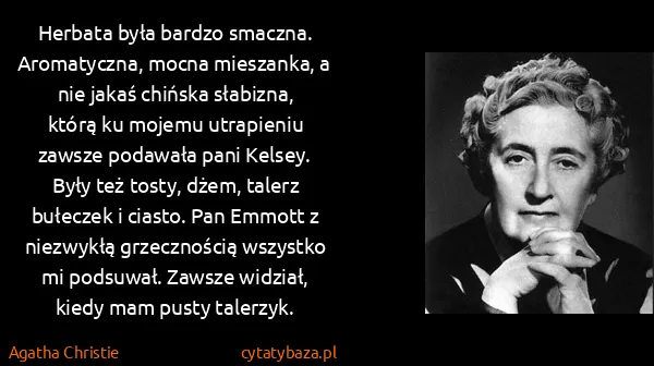 Agatha Christie: Herbata była bardzo smaczna. Aromatyczna, mocna...