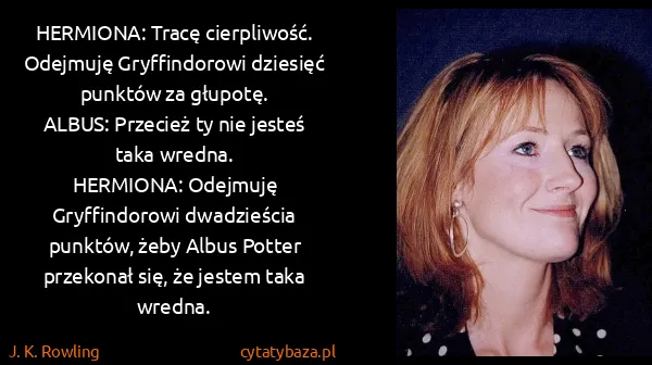 J. K. Rowling: HERMIONA: Tracę cierpliwość. Odejmuję Gryffindorowi...