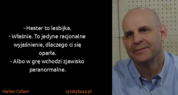 Harlan Coben: - Hester to lesbijka. 
- Właśnie. To jedyne racjonalne...