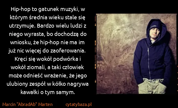 Marcin "AbradAb" Marten: Hip-hop to gatunek muzyki, w którym średnia wieku stale...