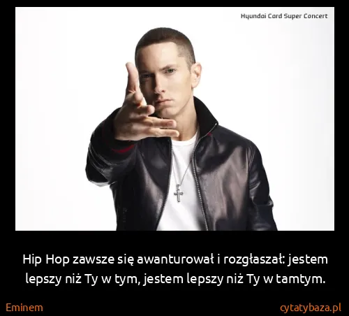 Eminem: Hip Hop zawsze się awanturował i rozgłaszał: jestem...