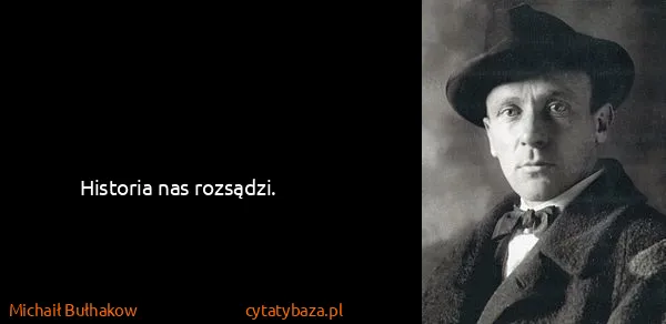 Michaił Bułhakow: Historia nas rozsądzi.
