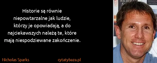 Nicholas Sparks: Historie są równie niepowtarzalne jak ludzie, którzy je...