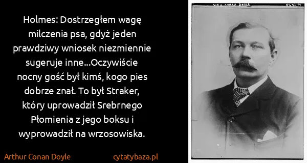 Arthur Conan Doyle: Holmes: Dostrzegłem wagę milczenia psa, gdyż jeden...