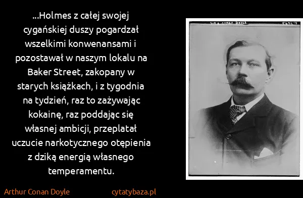 Arthur Conan Doyle: ...Holmes z całej swojej cygańskiej duszy pogardzał...