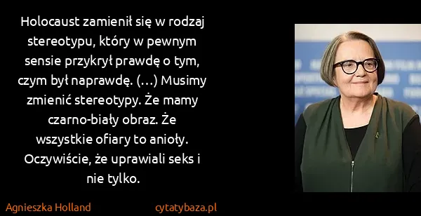Agnieszka Holland: Holocaust zamienił się w rodzaj stereotypu, który w...