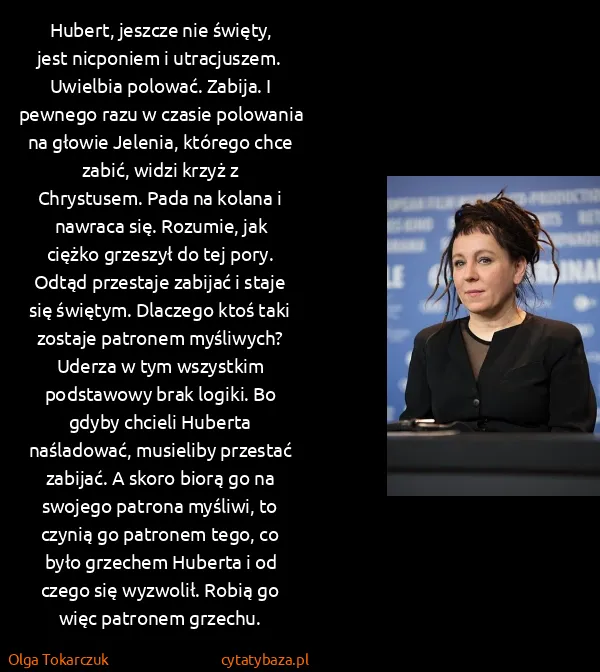 Olga Tokarczuk: Hubert, jeszcze nie święty, jest nicponiem i... Olga Tokarczuk: Hubert, jeszcze nie święty, jest nicponiem i...