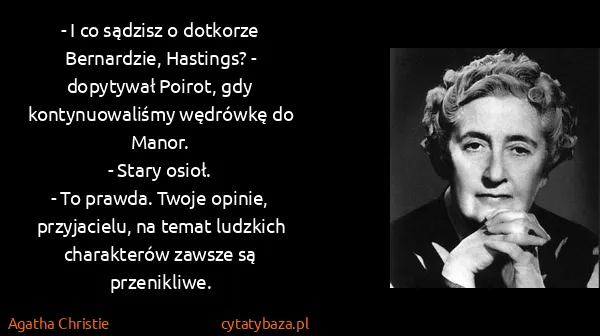 Agatha Christie: - I co sądzisz o dotkorze Bernardzie, Hastings? -...