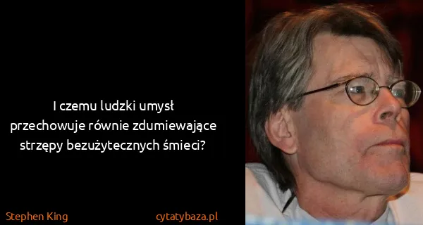 Stephen King: I czemu ludzki umysł przechowuje równie zdumiewające...