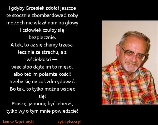 Janusz Szpotański: I gdyby Grzesiek zdołał jeszcze
te stocznie...