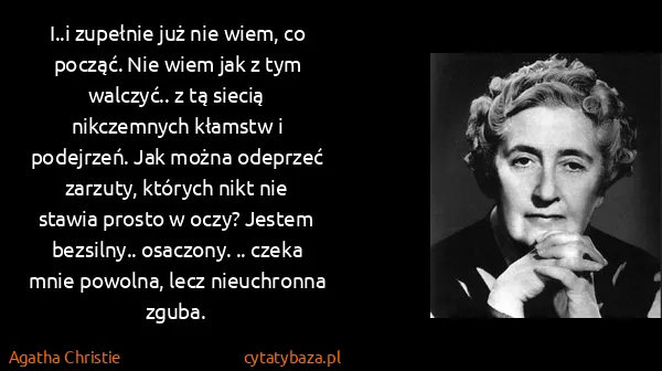 Agatha Christie: I..i zupełnie już nie wiem, co począć. Nie wiem jak z...