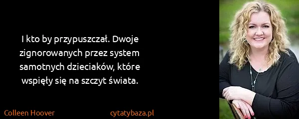 Colleen Hoover: I kto by przypuszczał. Dwoje zignorowanych przez system...