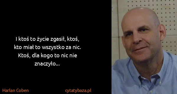 Harlan Coben: I ktoś to życie zgasił, ktoś, kto miał to wszystko za...