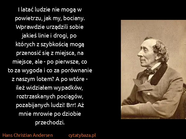 Hans Christian Andersen: I latać ludzie nie mogą w powietrzu, jak my, bociany....