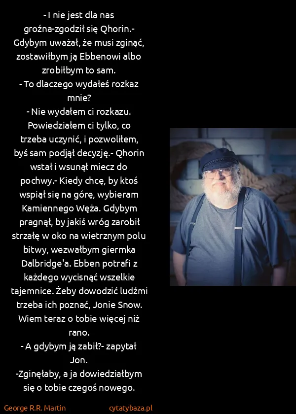 George R.R. Martin: - I nie jest dla nas groźna-zgodził się Qhorin.- Gdybym...