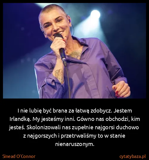 Sinead O'Connor: I nie lubię być brana za łatwą zdobycz. Jestem Irlandką....