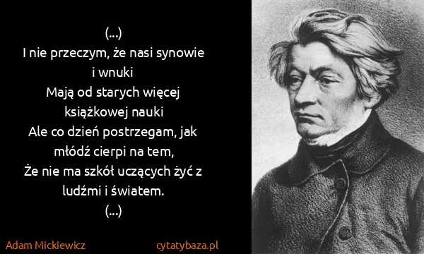 Adam Mickiewicz: (...)
I nie przeczym, że nasi synowie i wnuki 
Mają od...