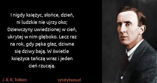 J. R. R. Tolkien: I nigdy księżyc, słońce, dzień, ni ludzkie nie ujrzy...