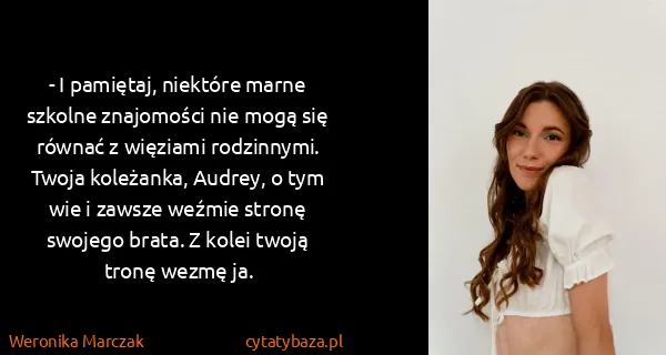 Weronika Marczak: - I pamiętaj, niektóre marne szkolne znajomości nie mogą...