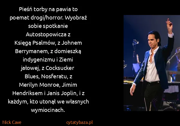 Nick Cave: <i>Pieśń torby na pawia</i> to poemat drogi/horror....