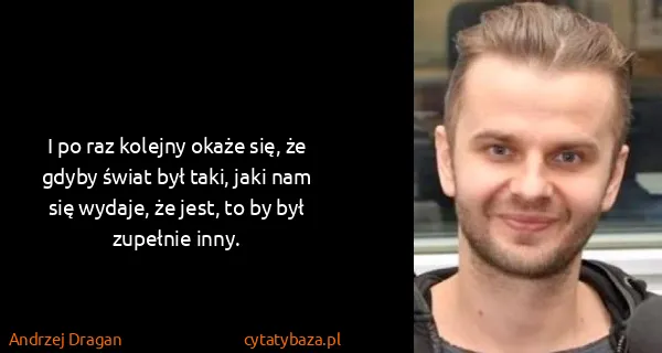 Andrzej Dragan: I po raz kolejny okaże się, że gdyby świat był taki,...