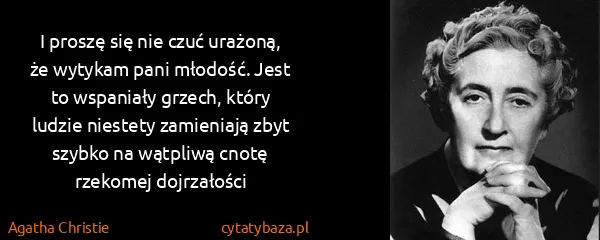 Agatha Christie: I proszę się nie czuć urażoną, że wytykam pani młodość....