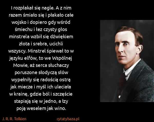 J. R. R. Tolkien: I rozpłakał się nagle. A z nim razem śmiało się i...