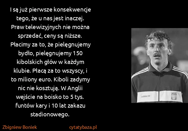 Zbigniew Boniek: I są już pierwsze konsekwencje tego, że u nas jest...