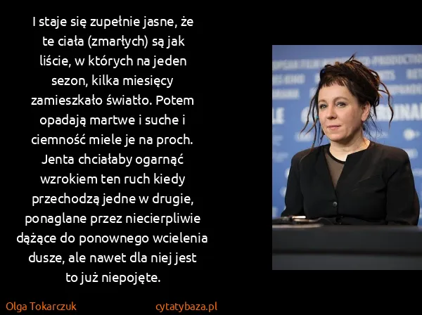 Olga Tokarczuk: I staje się zupełnie jasne, że te ciała (zmarłych) są...