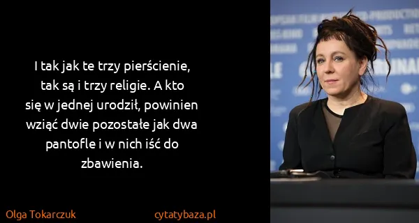 Olga Tokarczuk: I tak jak te trzy pierścienie, tak są i trzy religie. A...