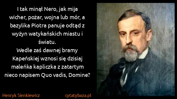 Henryk Sienkiewicz: I tak minął Nero, jak mija wicher, pożar, wojna lub mór,...