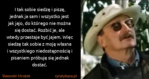 Sławomir Mrożek: I tak sobie siedzę i piszę, jednak ja sam i wszystko...