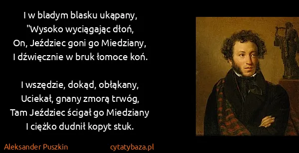 Aleksander Puszkin: I w bladym blasku ukąpany,
"Wysoko wyciągając dłoń,
On,...