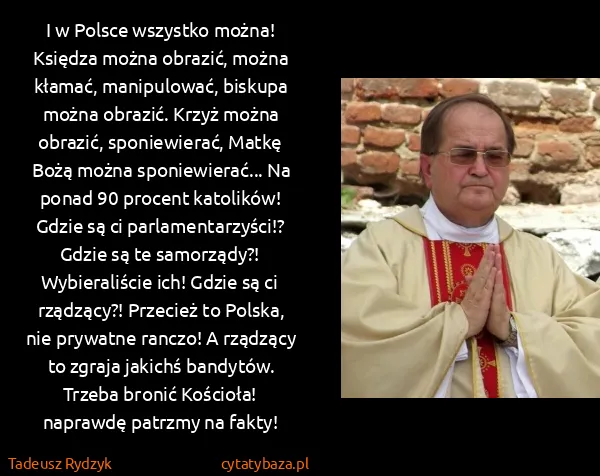 Tadeusz Rydzyk: I w Polsce wszystko można! Księdza można obrazić, można...