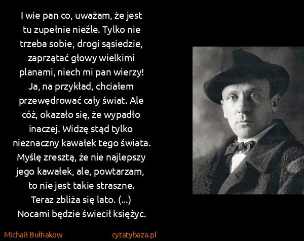 Michaił Bułhakow: I wie pan co, uważam, że jest tu zupełnie nieźle. Tylko...