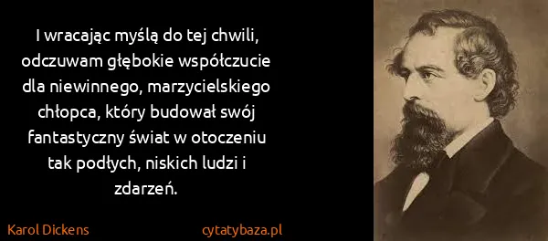 Karol Dickens: I wracając myślą do tej chwili, odczuwam głębokie...
