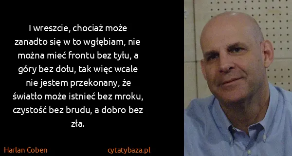 Harlan Coben: I wreszcie, chociaż może zanadto się w to wgłębiam, nie...