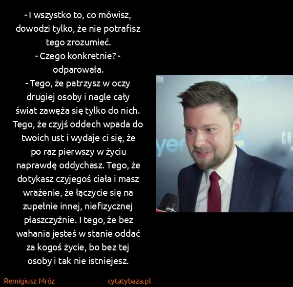 Remigiusz Mróz: - I wszystko to, co mówisz, dowodzi tylko, że nie... Remigiusz Mróz: - I wszystko to, co mówisz, dowodzi tylko, że nie...