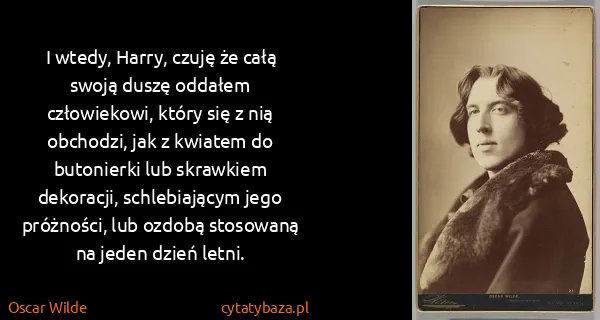 Oscar Wilde: I wtedy, Harry, czuję że całą swoją duszę oddałem...