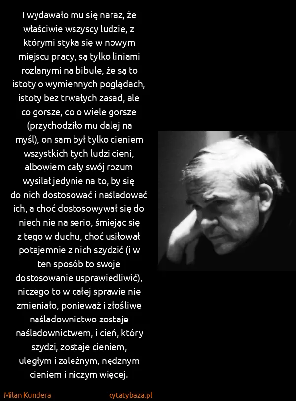 Milan Kundera: I wydawało mu się naraz, że właściwie wszyscy ludzie, z...