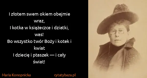 Maria Konopnicka: I złotem swem okiem obejmie wraz,
I kotka w książeczce...