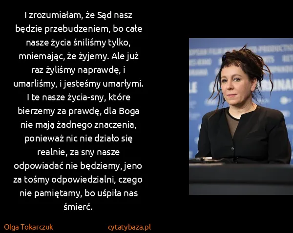 Olga Tokarczuk: I zrozumiałam, że Sąd nasz będzie przebudzeniem, bo całe...