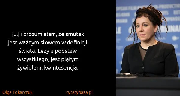 Olga Tokarczuk: [...] i zrozumiałam, że smutek jest ważnym słowem w...