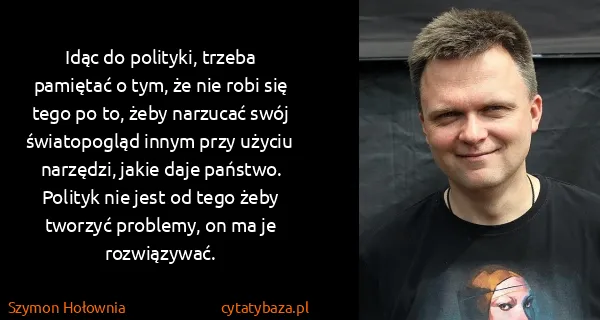 Szymon Hołownia: Idąc do polityki, trzeba pamiętać o tym, że nie robi się...