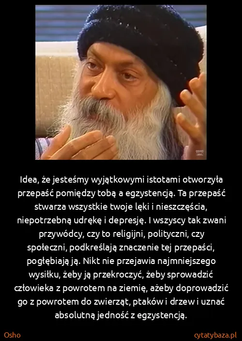 Osho: Idea, że jesteśmy wyjątkowymi istotami otworzyła...