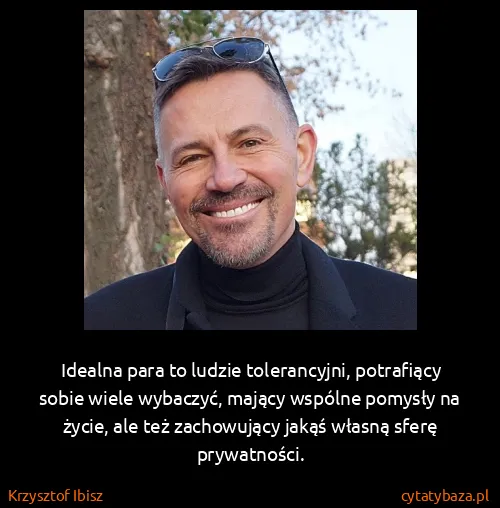 Krzysztof Ibisz: Idealna para to ludzie tolerancyjni, potrafiący sobie...