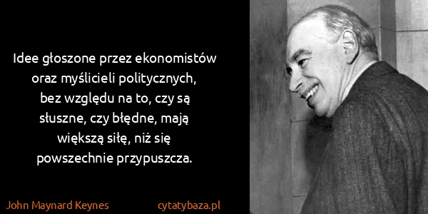 John Maynard Keynes: Idee głoszone przez ekonomistów oraz myślicieli...