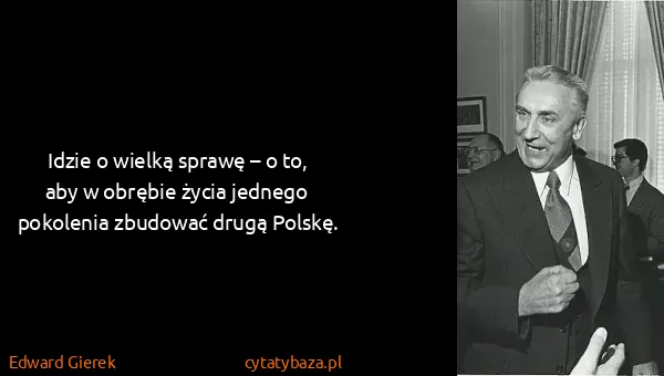 Edward Gierek: Idzie o wielką sprawę – o to, aby w obrębie życia...